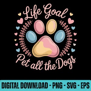 Life Goal Pet All The Dogs SVG PNG EPS Funny Dog Lover Puppy Graphic