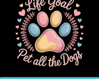 Life Goal Pet All The Dogs SVG PNG EPS Funny Dog Lover Puppy Graphic