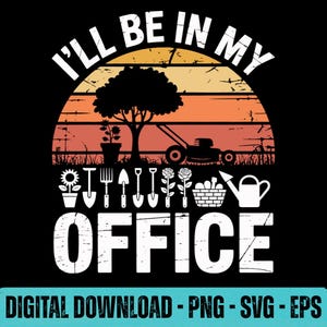 I&#39;ll Be In My Office Gardening SVG PNG EPS | Funny Gardener Plant Lover Digital Design for Gardeners, Lawn Care, Planting, Weeding, Raking
