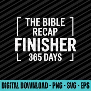 May include: A digital download graphic with the text "THE BIBLE RECAP FINISHER 365 DAYS" in white on a black diagonal striped background. The words are enclosed in brackets. Below the text is the text "DIGITAL DOWNLOAD - PNG - SVG - EPS".