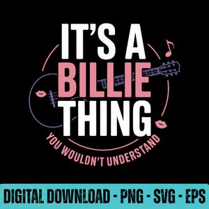 May include: Black graphic design with the text "IT'S A BILLIE THING YOU WOULDN'T UNDERSTAND" in white and pink. A guitar and musical note are included in the design. The bottom of the image says "DIGITAL DOWNLOAD - PNG - SVG - EPS".