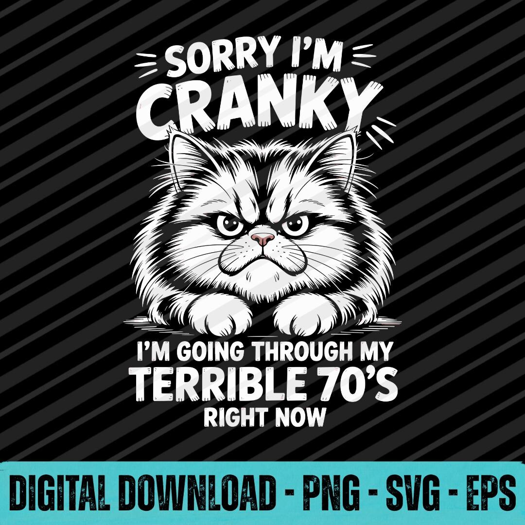 Sorry I Am Cranky Terrible Seventies SVG PNG EPS Funny 70th