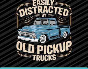 Easily Distracted By Old Pickup Trucks SVG | Retro Truck Lover Design (Digital Download)