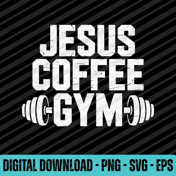 Jesus Coffee Gym SVG PNG EPS Christian Workout Fitness Digital Download