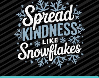 Spread Kindness Like Snowflakes PNG SVG EPS Christmas Winter Kindness Design
