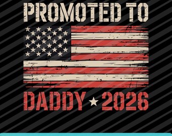 Promoted To Daddy Est 2026 SVG PNG Eps USA Flag New Dad Design