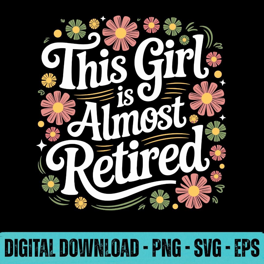 This Girl is Almost Retired SVG PNG EPS Funny Retirement Countdown ...