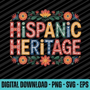 May include: A vibrant graphic featuring the text "HISPANIC HERITAGE" in ornate lettering, framed by floral motifs. The background is black with diagonal lines. The bottom of the graphic states "DIGITAL DOWNLOAD - PNG - SVG - EPS".