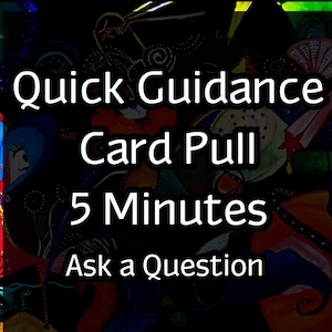 May include: A colorful abstract image with the text "Quick Guidance Card Pull 5 Minutes Ask a Question" in a white box.