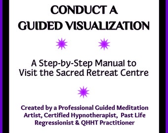 Guided Visualization & Meditation Manual - Visit the Sacred Retreat Centre - Beginner to Advanced - Spiritual Tools - Quantum Healing