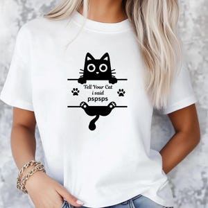 Funny Tell Your Cat I Said Pspsps T-Shirt, Funny Cat Shirt, Shirts for Her, Cat Mom Shirt, Gifts for Cat Lovers, Gift for Cat Dad, Cat Shirt