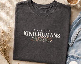 Raising Kind Humans | Floral Mom Shirt | Wildflower Mama | Comfort Colors Tee | Gentle Parenting | Gift For Mom | Cute Mama Tee