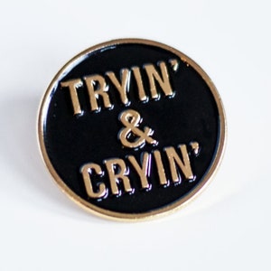 Tryin' and Cryin' Pin Enamel Pin - Trying and Crying sad girl mood funny sad novelty