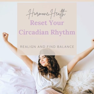 May include: A woman in a white robe stretches in bed, with arms raised. The image features text that reads "Hormone Health", "Reset Your Circadian Rhythm", and "Realigh and Find Balance". The scene is set with white pillows and a pink blanket.