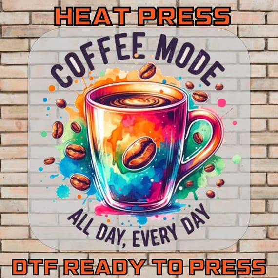 Coffee Mode DTF Transfer, Caffeine Lover Ready To Press, Motivational Print