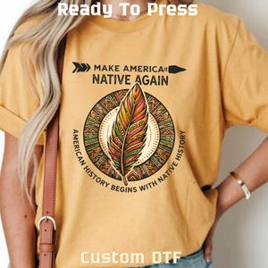 Indigenous American History DTF Transfer, Make America Native Again Feather Ready To Press