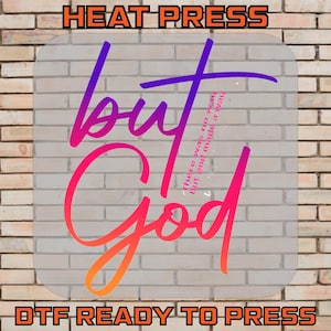 But God Ready To Press, But God DTF Transfer, Christian Shirt, Faith Tee, Religious Iron On Transfer, Inspirational Heat Press Spiritual DTF