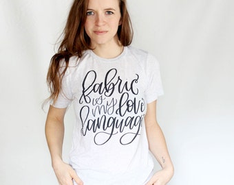 Fabric is my Love Language Tee