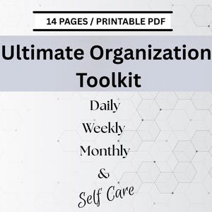 May include: A digital printable PDF titled "Ultimate Organization Toolkit" with 14 pages. The design includes the words "Daily, Weekly, Monthly & Self Care" on a light gray background with a geometric pattern.