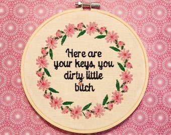 Here Are Your Keys, You Dirty Little Bitch | Funny Home Decor | Embroidery Hoop