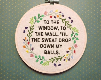 To the window, to the wall, funny embroidery, rude embroidery, swear embroidery, profanity embroidery, get low, lil john inspired art,