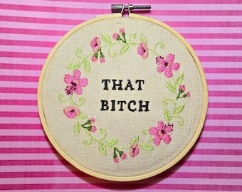 That Bitch, funny embroidery, finished embroidery hoop, granny glam embroidery, complete embroidery hoop, finished cross stitch art hoop