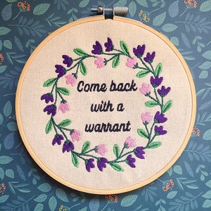 Come Back With A Warrant embroidery hoop, funny housewarming gift, funny embroidery, welcome embroidery art