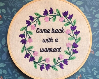 Come Back With A Warrant embroidery hoop, funny housewarming gift, funny embroidery, welcome embroidery art