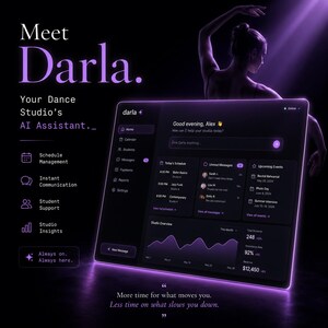 May include: A digital interface for Darla, an AI assistant for dance studios, displayed on a screen with a dark purple theme. The dashboard shows schedule management, messages, and studio insights. Text includes Meet Darla, Your Dance Studio's AI Assistant, and More time for what moves you. Less time on what slows you down.