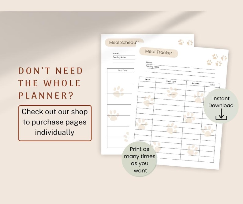 The image promotes purchasing individual pages of a pet meal planner. It features two planner pages titled "Meal Schedule" and "Meal Tracker," both with sections for name, feeding notes, and food type. The background is beige with paw print designs. Text on the left reads, "DON'T NEED THE WHOLE PLANNER? Check out our shop to purchase pages individually." Additional text on the right says, "Instant Download" and "Print as many times as you want."
