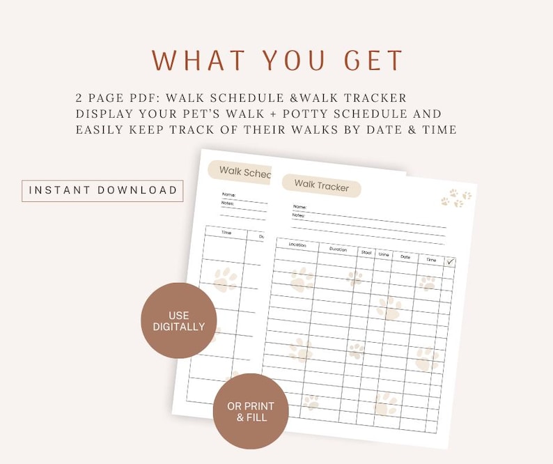 Two printable pages with a paw print design. The first page is titled 'Walk Schedule' and has sections for name, notes, time, and day. The second page is titled 'Walk Tracker' and has sections for date, time, food, drive, and notes. The text 'INSTANT DOWNLOAD', 'USE DIGITALLY', and 'OR PRINT & FILL' is also included on the pages.