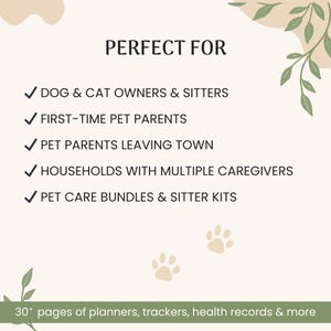 A promotional graphic showcasing the benefits of a pet care product. It highlights suitability for dog and cat owners, pet sitters, first-time pet parents, those traveling, households with multiple caregivers, and users needing pet care bundles. A note at the bottom mentions "30+ pages of planners, trackers, health records & more." Decorative paw prints and leafy elements complement the design, creating a warm and inviting aesthetic for pet owners.