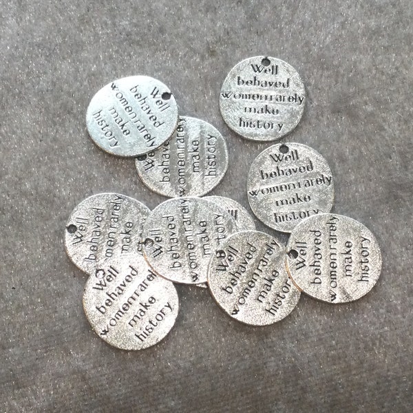 10 or 20 pk "well behaved women rarely make history" tiny charms, small wafer thin word pendants, sayings, text, affirmation, destash