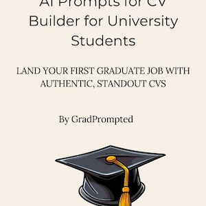May include: A book cover with the title "AI Prompts for CV Builder for University Students." The cover features a graduation cap with a gold tassel. The text reads "LAND YOUR FIRST GRADUATE JOB WITH AUTHENTIC, STANDOUT CVS" and "By GradPrompted."