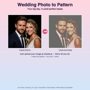 May include: A service converting a wedding photo into a pixelated bead pattern. The graphic displays a couple in a photograph next to a corresponding grid-based bead design. Text includes Wedding Photo to Pattern, Your big day, in pixel-perfect beads, YOUR PHOTO, YOUR PATTERN, Just upload your image at checkout — that's all you do. I make the pattern. You print + bead. Any Photo, Drawing, or Logo | Fuse Bead | Hama Bead | Perler Bead Compatible.