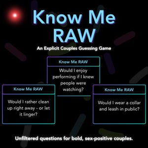 May include: A black graphic with the text "Know Me RAW" and "An Explicit Couples Guessing Game." The image features three question cards with provocative questions for couples, such as "Would I wear a collar and leash in public?"