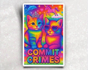 Commit Crimes Sticker, Funny Lisa Frank Dark Humor Inspired Vinyl Decal, Sarcastic Rainbow Cats, 90s Kid Nostalgia
