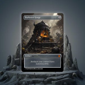 May include: A rectangular trading card titled Darksteel Forge with a cost of 9. The artwork depicts a dark, metallic furnace glowing with orange light amidst ruins. The text box reads: Artifacts you control have indestructible. ThePompousMallard.com is printed at the bottom.