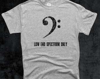 Bass Clef T-Shirt, Low End Spectrum Only Shirt, Bass Player Bassist Gift Tee
