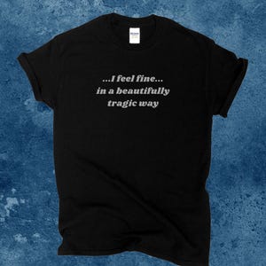 Jag mår bra T-shirt, På ett vackert tragiskt sätt T-shirt, Självhjälps-tröja