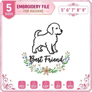 May include: An embroidery file for machine use, featuring a line drawing of a puppy with the text "Best Friend". The design is available in 5 sizes: 12.7cm, 15.2cm, 17.8cm, 20.3cm, and 22.9cm. Includes file formats PES, DST, EXP, JEF, and VP3.