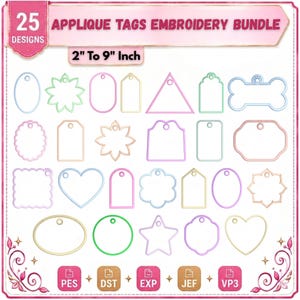 May include: A digital collection of 25 applique tags embroidery designs in various shapes including hearts, stars, flowers, and geometric outlines. The text reads 25 APPLIQUE TAGS EMBROIDERY BUNDLE 5 cm To 23 cm. Includes file formats PES, DST, EXP, JEF, VP3.