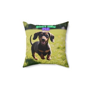 Dachshund Just Like Me Pillow, Cute Pet Decor, Dog Lover Gift, Funny Home Accent, Cozy Couch Throw Cushion, Pet Birthday Present