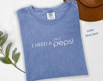 Comfort Colors® I Need A Diet Pepsi Shirt, Diet Pepsi Shirt, Gift for Pepsi Lovers, Pepsi Logo T-shirt, Soda Lovers Gift  a309