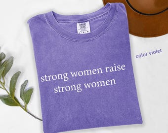 Comfort Colors® Strong Women Raise A Strong Woman Shirt - Empowering Feminist Graphic Tee -Inspirational Mom Daughter T-Shirt t1009