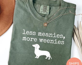 Less Meanies More Weenies Shirt Comfort Colors®, Funny Dachshund Tshirt, Doxie Mom Shirt, Weenie Dog Gift, Dachshund Tee, Minimal Text Shirt