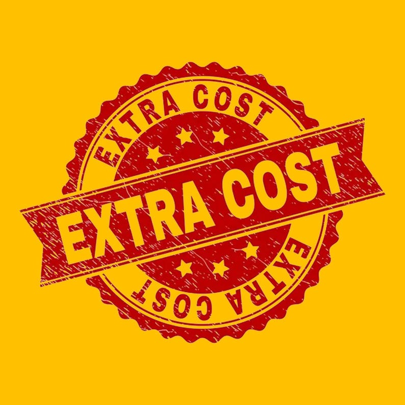 May include: A red and yellow graphic featuring the words "EXTRA COST" in a distressed font. The text is on a red banner across a red and yellow circular stamp with the words "EXTRA COST" around the edge.