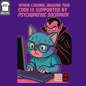 May include: A purple t-shirt featuring a cartoon cat in glasses, working on a computer, with a vampire behind it. The text says: "WHEN CODING, IMAGINE YOUR CODE IS SUPPORTED BY PSYCHOPATHIC SOCIOPATH."