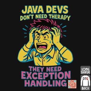 May include: Black long-sleeve shirt with a cartoon graphic of a stressed person. The text reads "JAVA DEVS DON'T NEED THERAPY THEY NEED EXCEPTION HANDLING". Includes a QR code and a "DTG BACK" label. The shirt is long-sleeved.