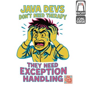 May include: White long-sleeved top with a cartoon graphic of a stressed person. The graphic includes the text "JAVA DEVS DON'T NEED THERAPY THEY NEED EXCEPTION HANDLING" in a distressed style. The shirt also has a QR code.